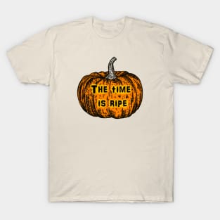 The time is ripe T-Shirt